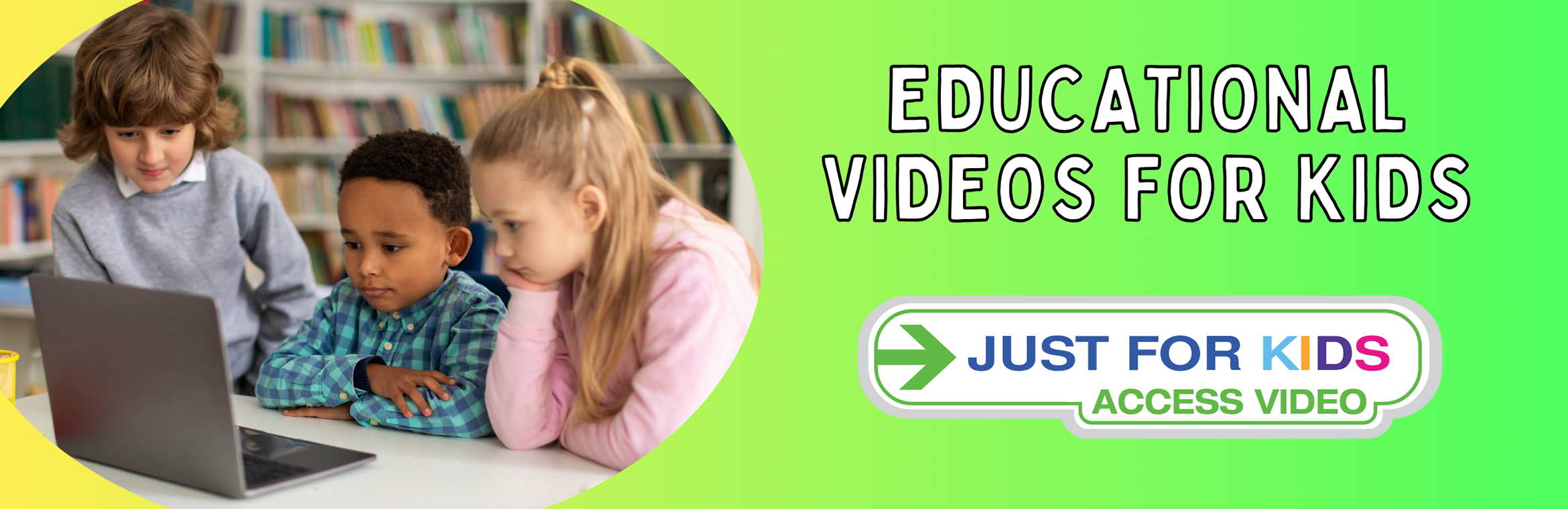 Kids slide with image of three children looking at laptop with the words "Educational Videos for Kids: Just for Kids Access Video"