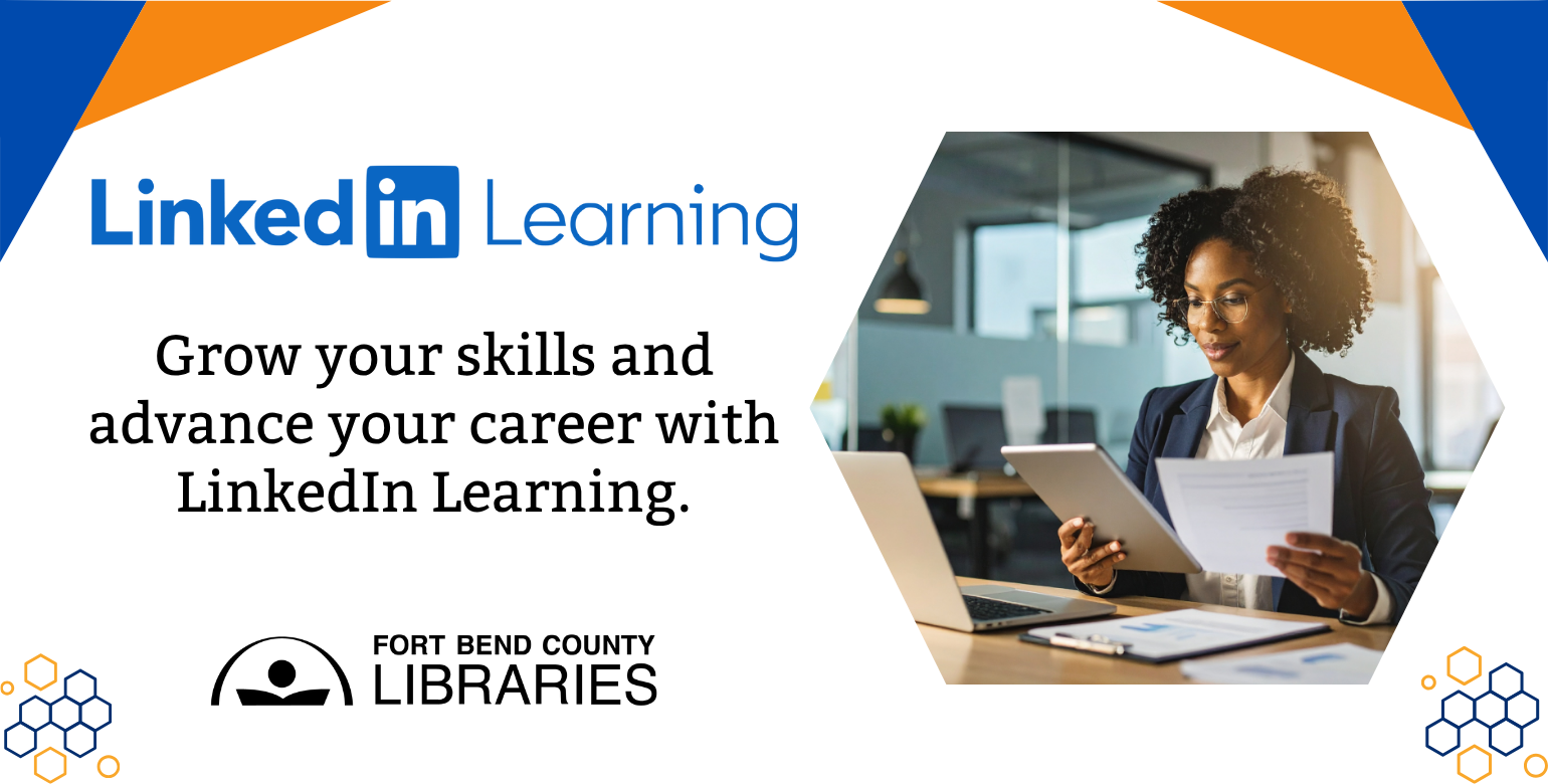 LinkedIn Learning slide that shows a business woman with glasses sitting at a desk with a tablet in one hand and a piece of paper in the other. Text reads "Grow your skills and advance your career with LinkedIn Learning. Fort Bend County Libraries."