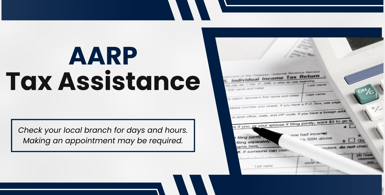 AARP Tax Assistance. Check your local branch for days and hours. Making an appointment may be required.