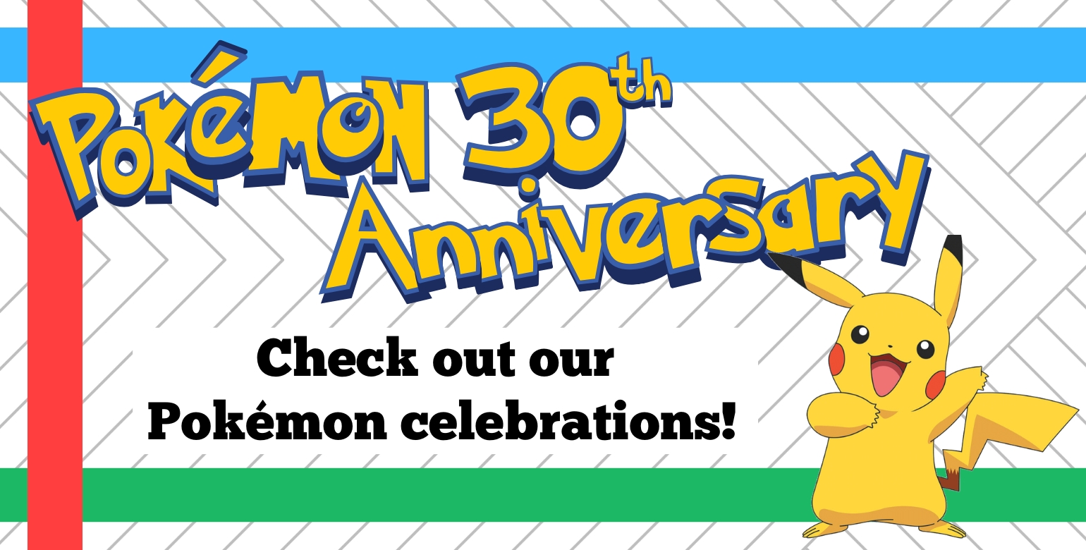 Pokemon 30th Anniversary. Check out our Pokemon celebrations!
