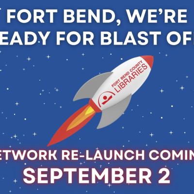 Graphic showing rocket with the words "Fort Bend, We're Ready for Blast Off! Network Re-Launch Coming September 2."