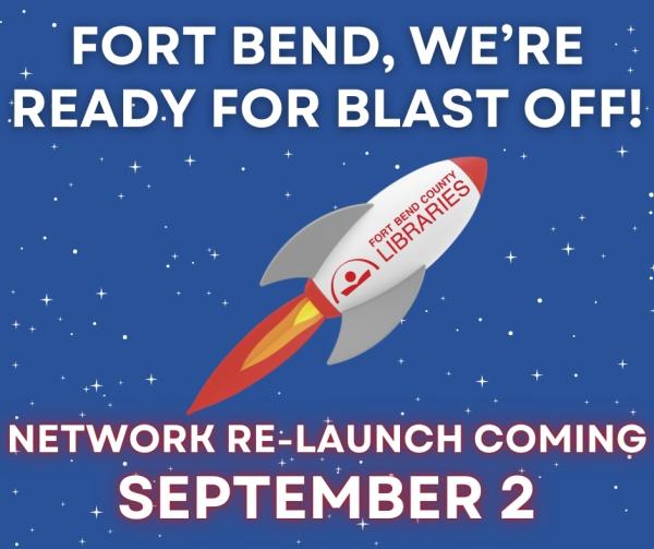 Graphic showing rocket with the words "Fort Bend, We're Ready for Blast Off! Network Re-Launch Coming September 2."