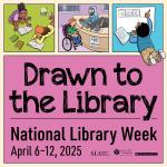 National Library Week 2025 graphic with theme "Drawn to the Library"