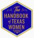 A blue hexagon, with a white and gold outline around it. In the center, the words: "The Handbook of Texas Women" appear in gold.