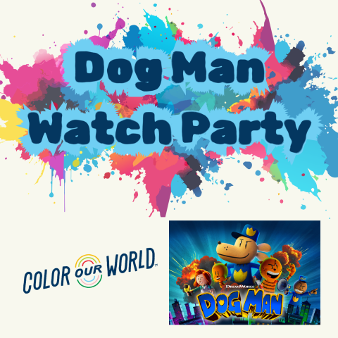 Colorful splash background with text Dog Man Watch Party. Below, Color Our World and Dog Man movie poster featuring cartoon characters.