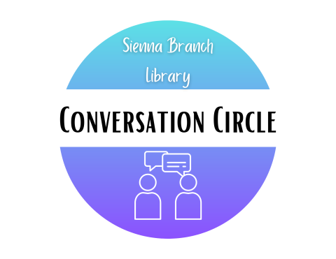 Graphic featuring two abstract figures with speech bubbles above them reads, "Sienna Branch Library: Conversation Circle"
