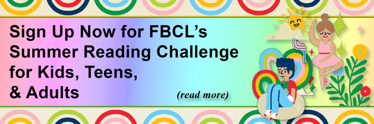 Sign up NOW for FBCL’s Summer Reading Challenge for Kids, Teens, & Adults! 