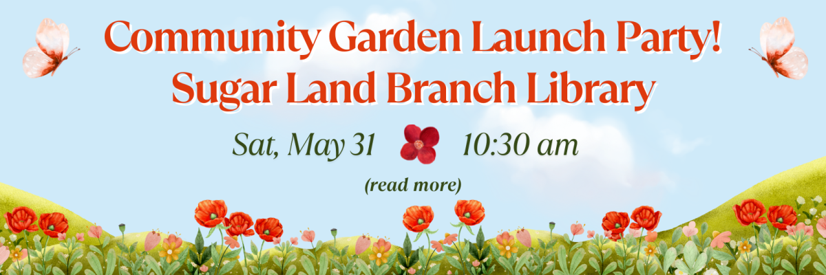 Community Garden Launch Party at Sugar Land Branch Library May 31, 2025 at 10:30 am