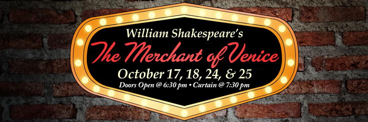 William Shakespeare's The Merchant of Venice October 17, 18, 24 & 25