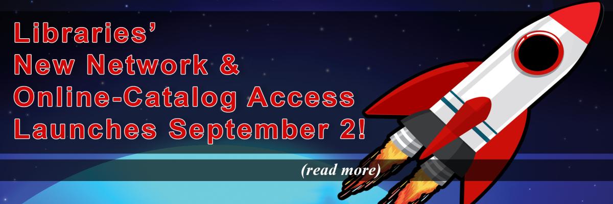 Libraries’ New Network & Online-Catalog Access Launches September 2! 