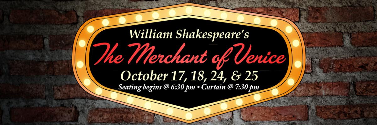 William Shakespeare's The Merchant of Venice October 17, 18, 24 & 25