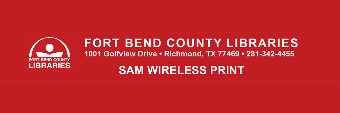 Wireless Printing header that reads "Fort Bend County Libraries - 1001 Golfview Drive - Richmond, TX - 281-342-445 - SAM Wireless Print"